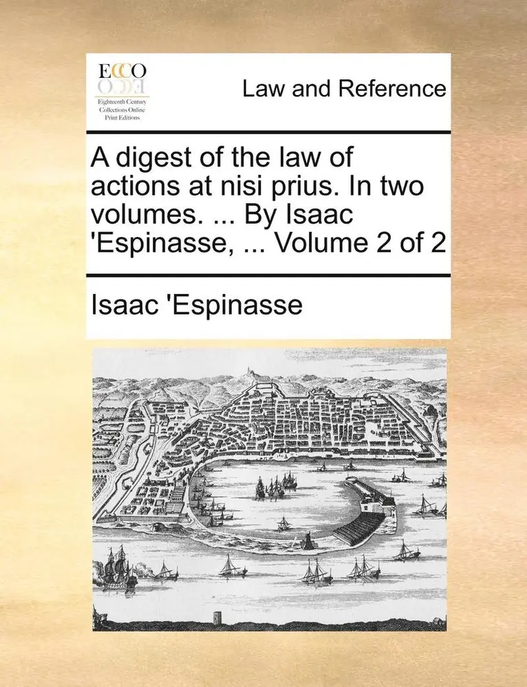 Isaac 'Espinasse - Digest of the Law of Actions at Nisi Prius. in Two Volumes. ... by Isaac 'espinasse, ... Volume 2 of 2, Häftad. Tillgänglighet: Lägg i varukorg