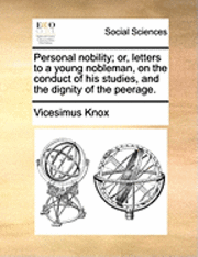 Vicesimus Knox - Personal Nobility; Or, Letters to a Young Nobleman, on the Conduct of His Studies, and the Dignity of the Peerage., Häftad. Tillgänglighet: Lägg i varukorg