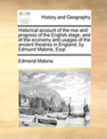 Historical Account Of The Rise And Progress Of The English Stage, And Of The Economy And Usages Of The Ancient Theatres In England; By Edmund Malone,