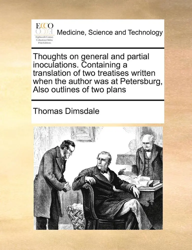 Thomas Dimsdale - Thoughts on General and Partial Inoculations. Containing a Translation of Two Treatises Written When the Author Was at Petersburg, Also Outlines of Tw, Häftad. Tillgänglighet: Lägg i varukorg