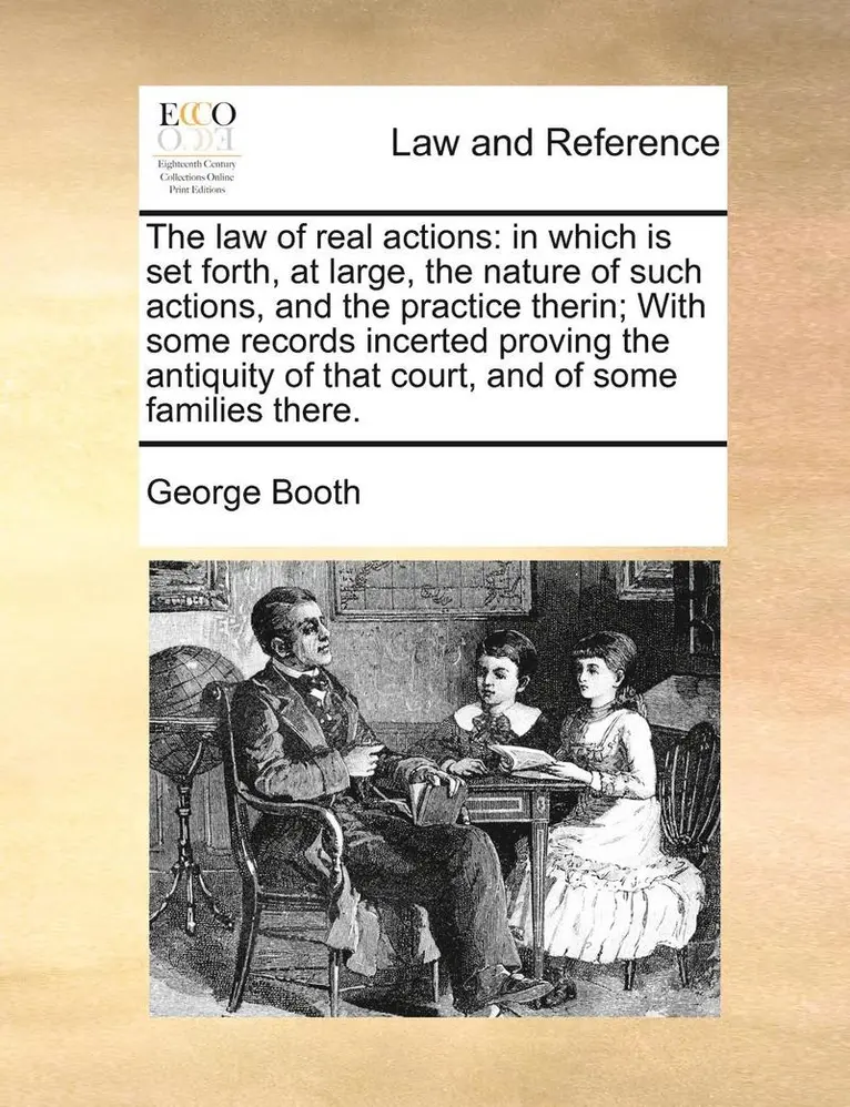 George Booth - The Law of Real Actions: In Which Is Set Forth, at Large, the Nature of Such Actions, and the Practice Therin; With Some Records Incerted Provi, Häftad. Tillgänglighet: Lägg i varukorg