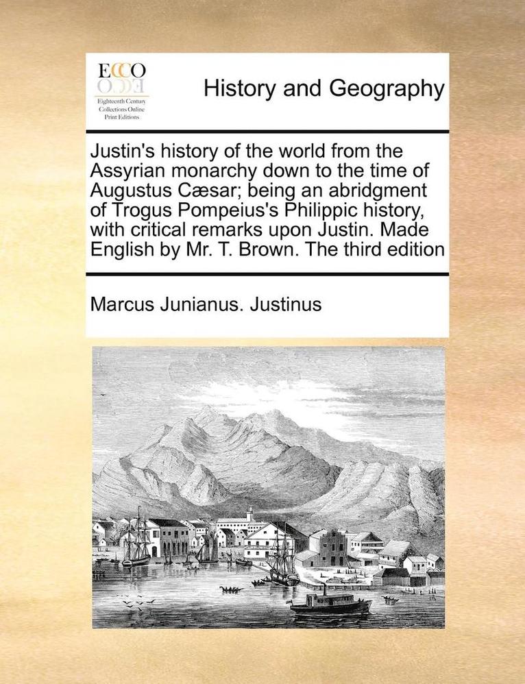 Marcus Junianus Justinus - Justin's History of the World from the Assyrian Monarchy Down to the Time of Augustus Caesar; Being an Abridgment of Trogus Pompeius's Philippic Histo, Häftad
