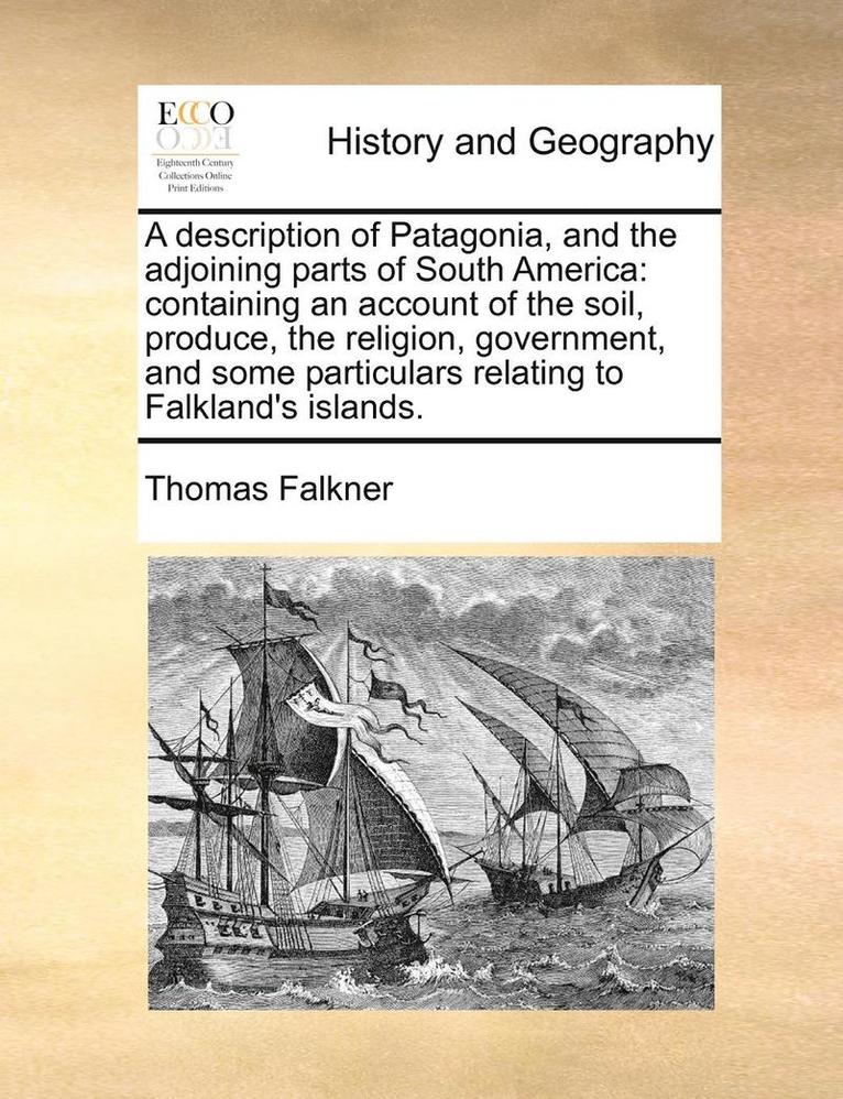 Description of Patagonia, and the Adjoining Parts of South America