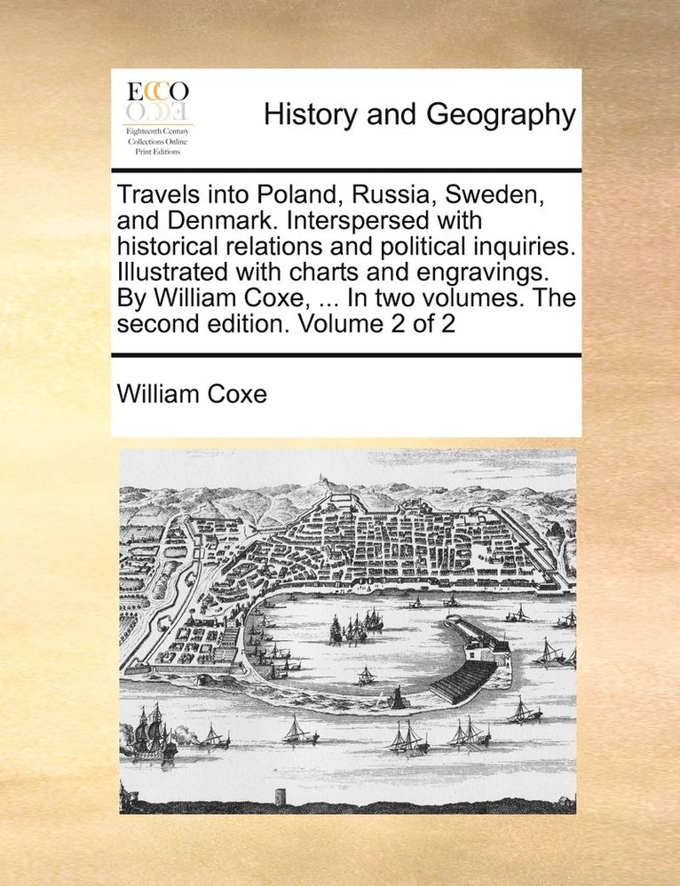 William Coxe - Travels into Poland, Russia, Sweden, and Denmark. Interspersed with historical relations and political inquiries. Illustrated with charts and engravings. By William Coxe, ... In two volumes. The second edition. Volume 2 of 2, Häftad