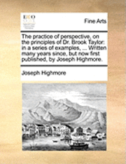 Joseph Highmore - Practice of Perspective, on the Principles of Dr. Brook Taylor, Häftad. Tillgänglighet: Lägg i varukorg