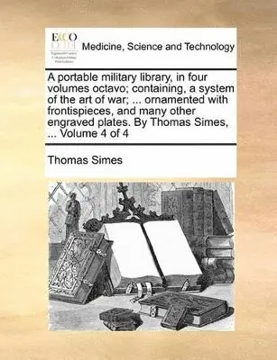 Thomas Simes - portable military library, in four volumes octavo; containing, a system of the art of war; ... ornamented with frontispieces, and many other engraved plates. By Thomas Simes, ... Volume 4 of 4, Häftad. Tillgänglighet: Lägg i varukorg
