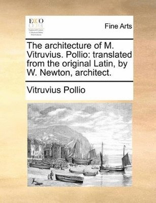Vitruvius Pollio - architecture of M. Vitruvius. Pollio, Häftad