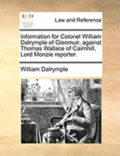 Information for Colonel William Dalrymple of Glenmuir, Against Thomas Wallace of Cairnhill, Lord Monzie Reporter.