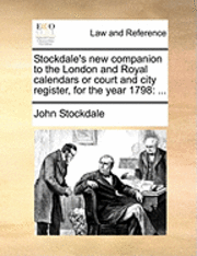 John Stockdale - Stockdale's New Companion to the London and Royal Calendars or Court and City Register, for the Year 1798, Häftad. Tillgänglighet: Lägg i varukorg
