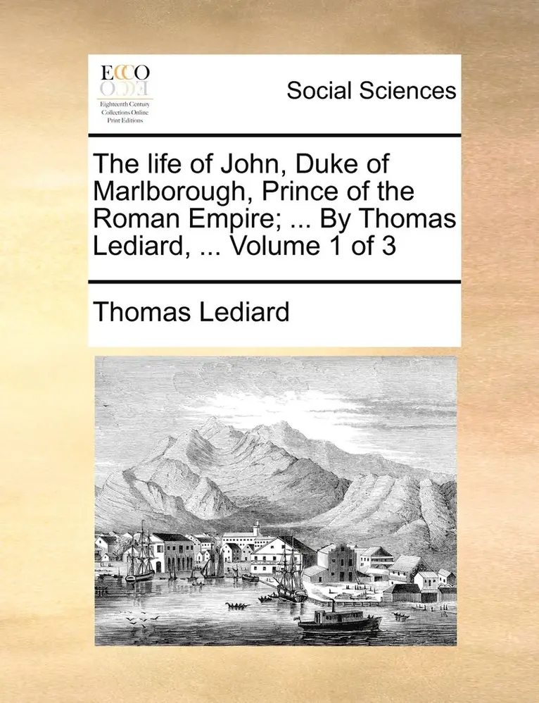 Thomas Lediard - life of John, Duke of Marlborough, Prince of the Roman Empire; ... By Thomas Lediard, ... Volume 1 of 3, Häftad. Tillgänglighet: Lägg i varukorg