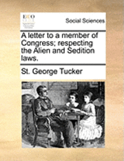 St George Tucker - Letter to a Member of Congress; Respecting the Alien and Sedition Laws., Häftad. Tillgänglighet: Lägg i varukorg