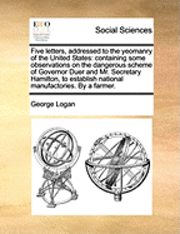 George Logan - Five Letters, Addressed to the Yeomanry of the United States, Häftad