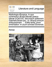 Aesop - Mythologia Æsopica. In qua continentur Æsopi fabulæ græco-latinæ CCXCVIII. Secundum editionem Gabrielis Braeii [sic, i.e. Bracii] omnium antiquissimam. ... Editio tertia, priori emendatior. In usum scholæ Etonensis., Häftad