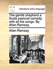 Gentle Shepherd a Scots Pastoral Comedy