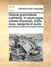 Multiple Contributors - Græcæ grammaticæ rudimenta. In usum regiæ scholæ Etonensis. Editio nova, recognita et aucta., Häftad