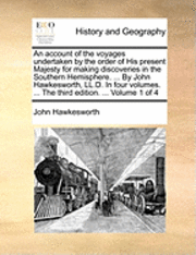 John Hawkesworth - An Account of the Voyages Undertaken by the Order of His Present Majesty for Making Discoveries in the Southern Hemisphere. ... by John Hawkesworth, L, Häftad
