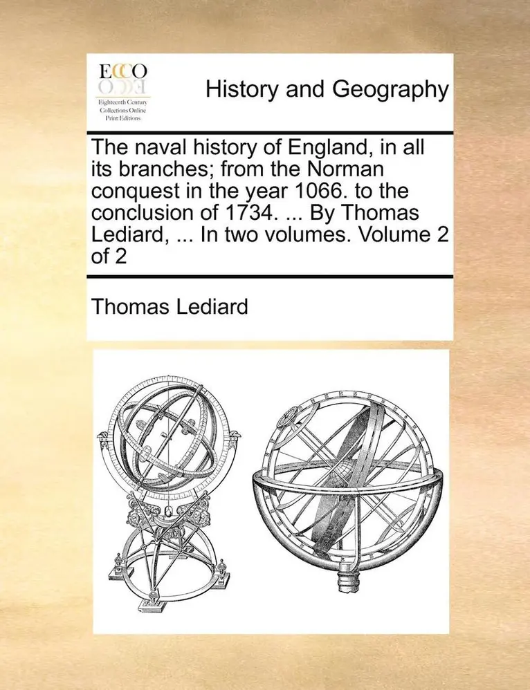 Thomas Lediard - naval history of England, in all its branches; from the Norman conquest in the year 1066. to the conclusion of 1734. ... By Thomas Lediard, ... In two volumes. Volume 2 of 2, Häftad. Tillgänglighet: Lägg i varukorg