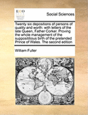 William Fuller - Twenty Six Depositions of Persons of Quality and Worth, Häftad