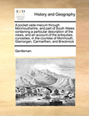 Gentleman - A Pocket Vade-Mecum Through Monmouthshire, and Part of South Wales: Containing a Particular Description of the Views, and an Account of the Antiquitie, Häftad. Tillgänglighet: Lägg i varukorg
