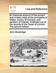 John Doddridge - Historical Account of the Ancient and Modern State of the Principality of Wales, Dutchy of Cornwal, and Earldom of Chester. Collected Out of the Records of the Tower of London the Second Edition, Häftad. Tillgänglighet: Lägg i varukorg