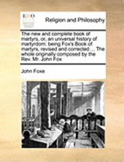 John Foxe - new and complete book of martyrs, or, an universal history of martyrdom, Häftad