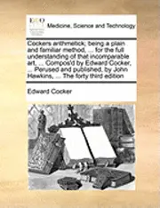 Edward Cocker - Cockers Arithmetick; Being a Plain and Familiar Method, ... for the Full Understanding of That Incomparable Art, ... Compos'd by Edward Cocker, ... Pe, Häftad. Tillgänglighet: Lägg i varukorg
