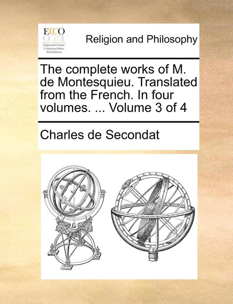 Charles de Secondat - Complete Works of M. de Montesquieu. Translated from the French. in Four Volumes. ... Volume 3 of 4, Häftad