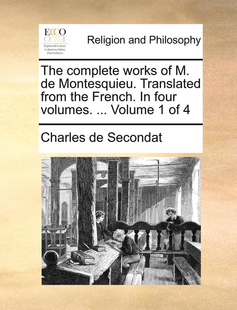 Charles de Secondat - Complete Works of M. de Montesquieu. Translated from the French. in Four Volumes. ... Volume 1 of 4, Häftad