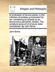 John Brine - Vindication of Divine Justice, in the Infliction of Endless Punishment for Sin, Häftad. Tillgänglighet: Lägg i varukorg