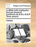 La Bible Enfin Expliquees [Sic] Par Plusieurs Aumoniers de S.M.L.R.D.P. Tome Second.