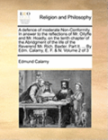 Defence of Moderate Non-Conformity. in Answer to the Reflections of Mr. Ollyffe and Mr. Hoadly, on the Tenth Chapter of the Abridgment of the Life of the Reverend Mr. Rich. Baxter. Part II. ... by ...