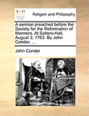 John Conder - Sermon Preached Before the Society for the Reformation of Manners. at Salters-Hall, August 3, 1763. by John Conder, ..., Häftad