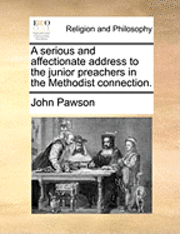 A Serious and Affectionate Address to the Junior Preachers in the Methodist Connection.