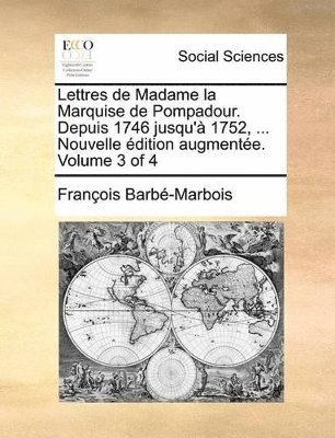 François Barbé-Marbois - Lettres de Madame la Marquise de Pompadour. Depuis 1746 jusqu'à 1752, ... Nouvelle édition augmentée. Volume 3 of 4, Häftad