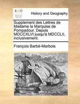 François Barbé-Marbois - Supplement des Lettres de Madame la Marquise de Pompadour. Depuis MDCCXLVI jusqu'à MDCCLII, inclusivement., Häftad