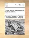 On the Prisons of Philadelphia. by an European.