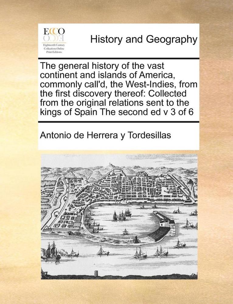 Antonio De Herrera Y Tordesillas - General History of the Vast Continent and Islands of America, Commonly Call'd, the West-Indies, from the First Discovery Thereof, Häftad