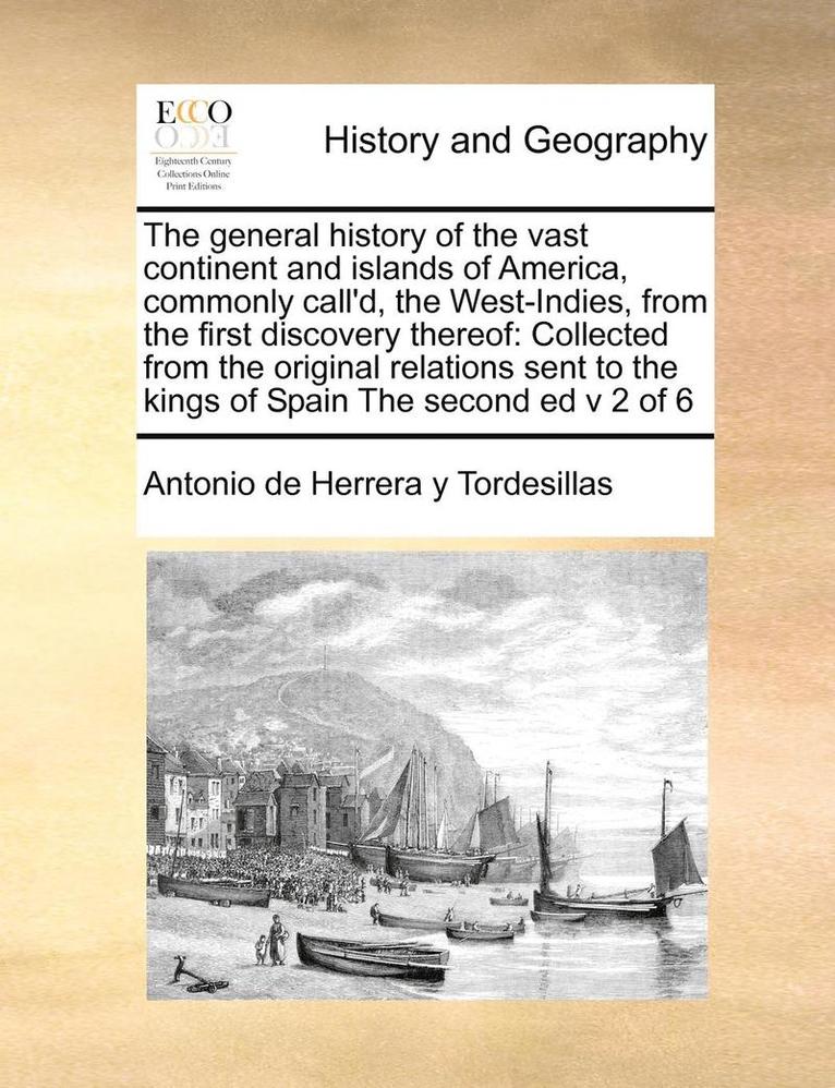 Antonio De Herrera Y Tordesillas - General History of the Vast Continent and Islands of America, Commonly Call'd, the West-Indies, from the First Discovery Thereof, Häftad