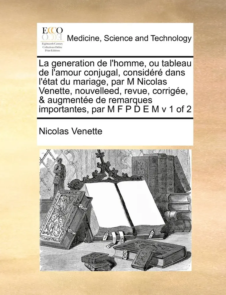 Nicolas Venette - generation de l'homme, ou tableau de l'amour conjugal, considéré dans l'état du mariage, par M Nicolas Venette, nouvelleed, revue, corrigée, & augmentée de remarques importantes, par M F P D E M v 1 of 2, Häftad. Tillgänglighet: Lägg i varukorg