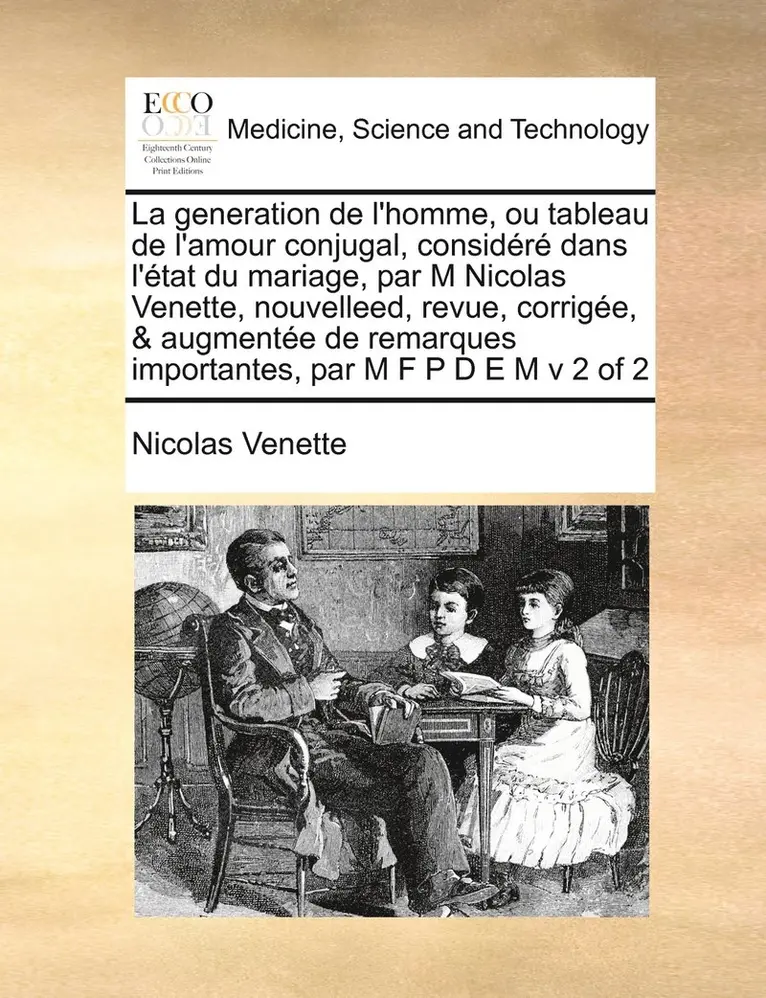 Nicolas Venette - generation de l'homme, ou tableau de l'amour conjugal, considéré dans l'état du mariage, par M Nicolas Venette, nouvelleed, revue, corrigée, & augmentée de remarques importantes, par M F P D E M v 2 of 2, Häftad. Tillgänglighet: Lägg i varukorg