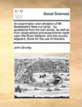 Examination and Refutation of Mr. Badeslade's New-Cut Canal, . by Quotations from His Own Words, as Well as from Observations and Experiments Made Upon the River Welland, and the Country Adjacent, ...