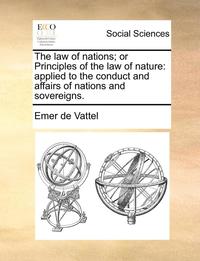 The law of nations; or Principles of the law of nature
