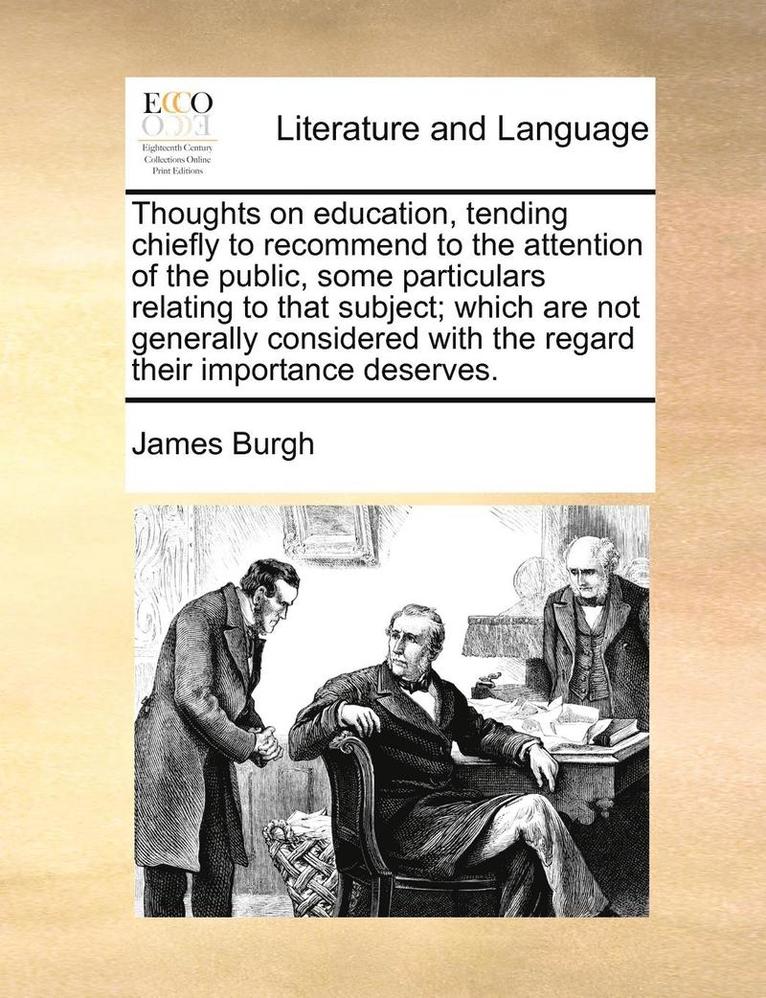 James Burgh - Thoughts on Education, Tending Chiefly to Recommend to the Attention of the Public, Some Particulars Relating to That Subject; Which Are Not Generally Considered with the Regard Their Importance Deserves., Häftad. Tillgänglighet: Lägg i varukorg