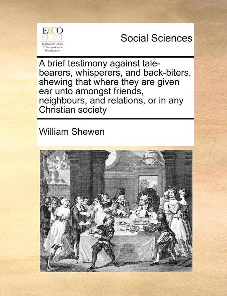William Shewen - brief testimony against tale-bearers, whisperers, and back-biters, shewing that where they are given ear unto amongst friends, neighbours, and relations, or in any Christian society, Häftad. Tillgänglighet: Lägg i varukorg