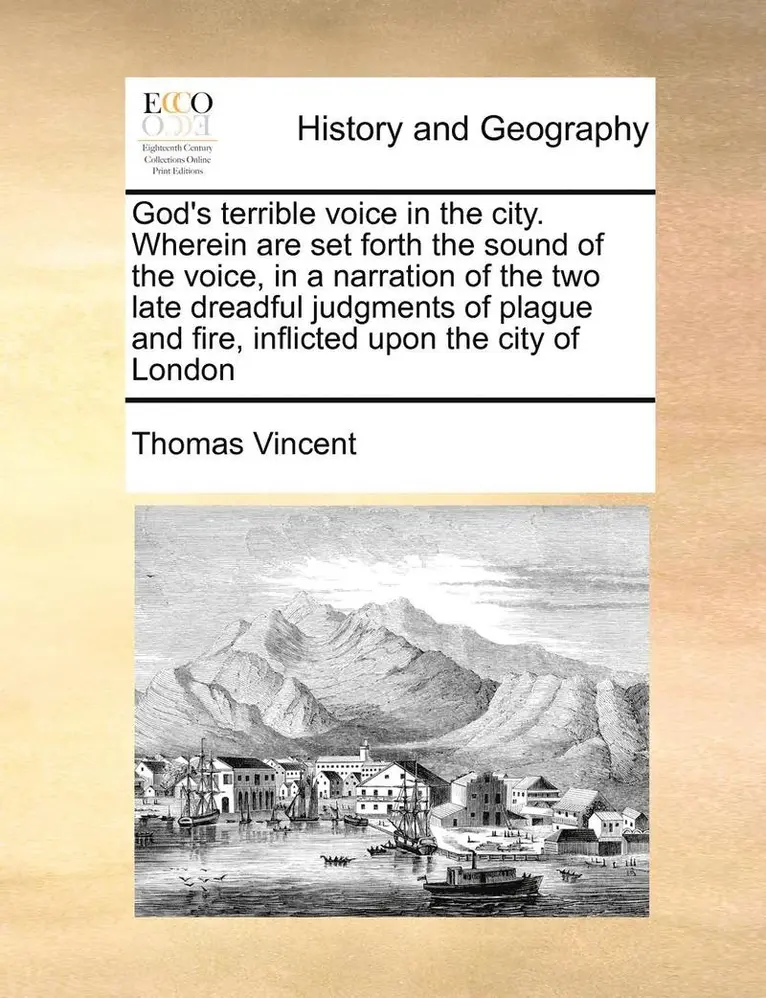 Thomas Vincent - God's terrible voice in the city. Wherein are set forth the sound of the voice, in a narration of the two late dreadful judgments of plague and fire, inflicted upon the city of London, Häftad. Tillgänglighet: Lägg i varukorg