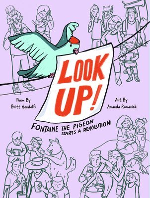 Britt Gondolfi - Look Up!: Fontaine the Pigeon Starts a Revolution, Inbunden