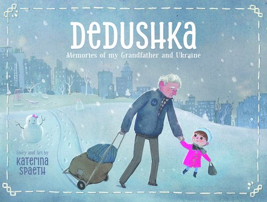 Katerina Spaeth - Dedushka: Memories of My Grandpa and Ukraine, Inbunden