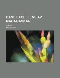 e-Bok Hans Excellens AV Madagaskar; Roman