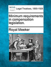 Royal Meeker - Minimum Requirements in Compensation Legislation., Häftad