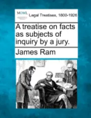 James Ram - treatise on facts as subjects of inquiry by a jury., Häftad. Tillgänglighet: Lägg i varukorg